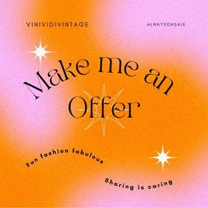 I love offers, reasonable offers (almost) always accepted.